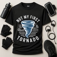 Not My First Tornado While Storm Twister Hurricane Weather Performance Shirt