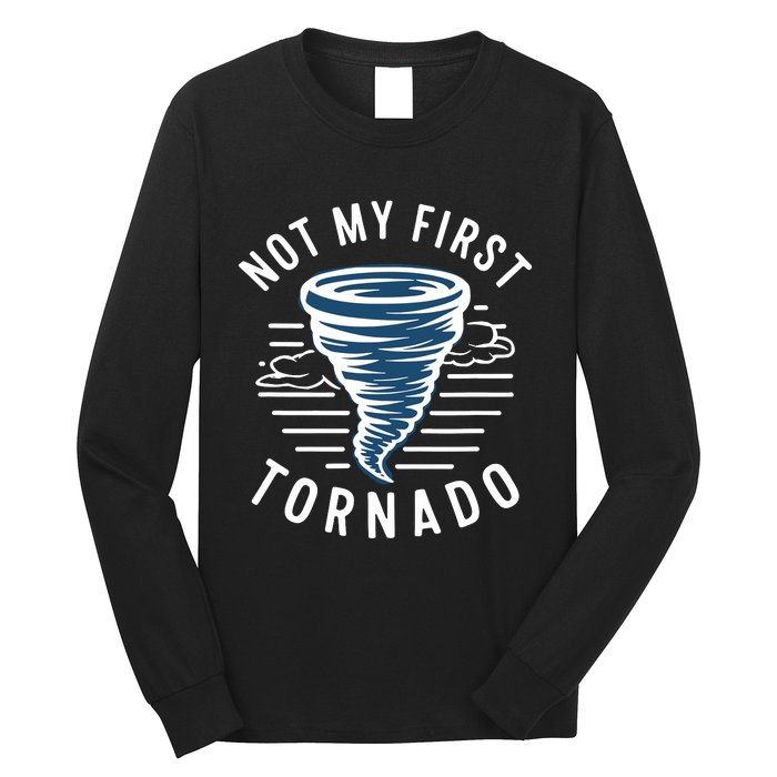 Not My First Tornado While Storm Twister Hurricane Weather Long Sleeve Shirt