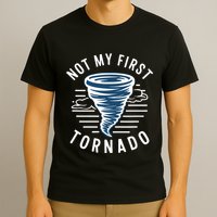 Not My First Tornado While Storm Twister Hurricane Weather T-Shirt