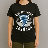 Not My First Tornado While Storm Twister Hurricane Weather T-Shirt