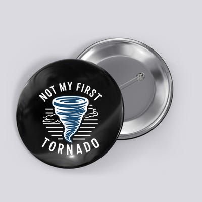 Not My First Tornado While Storm Twister Hurricane Weather Button