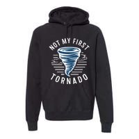 Not My First Tornado While Storm Twister Hurricane Weather Premium Hoodie