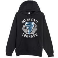 Not My First Tornado While Storm Twister Hurricane Weather Premium Pullover Hoodie