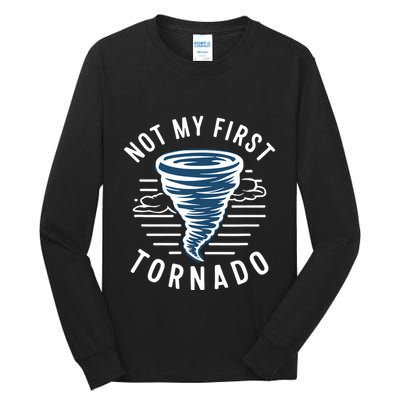Not My First Tornado While Storm Twister Hurricane Weather Tall Long Sleeve T-Shirt