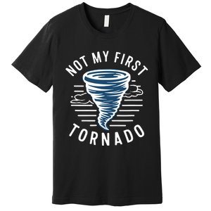 Not My First Tornado While Storm Twister Hurricane Weather Premium T-Shirt