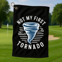 Not My First Tornado While Storm Twister Hurricane Weather Golf Towel