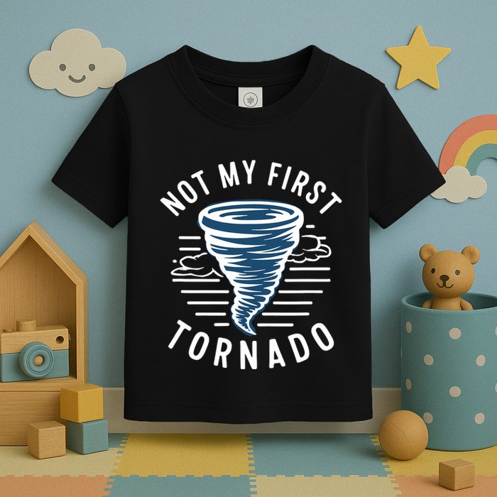 Not My First Tornado While Storm Twister Hurricane Weather Toddler T-Shirt