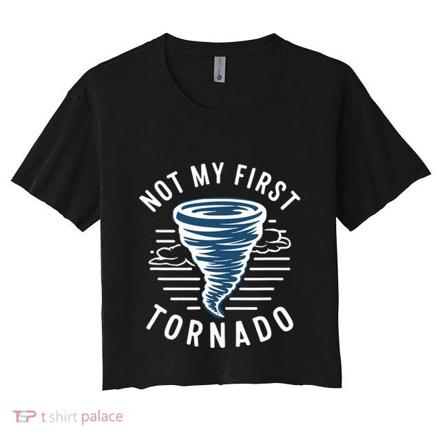 Not My First Tornado While Storm Twister Hurricane Weather Crop Top
