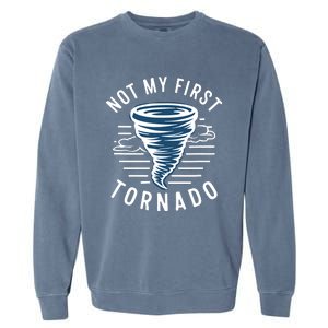 Not My First Tornado While Storm Twister Hurricane Weather Garment-Dyed Sweatshirt