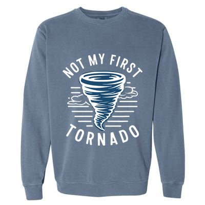 Not My First Tornado While Storm Twister Hurricane Weather Garment-Dyed Sweatshirt