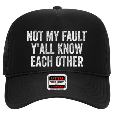 Not My Fault YAll Know Each Other Trucker Hat