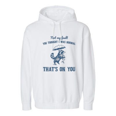 Not My Fault You Thought I Was Normal Retro 90s Garment-Dyed Fleece Hoodie