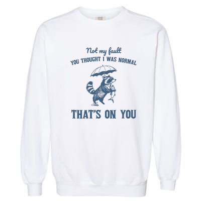 Not My Fault You Thought I Was Normal Retro 90s Garment-Dyed Sweatshirt