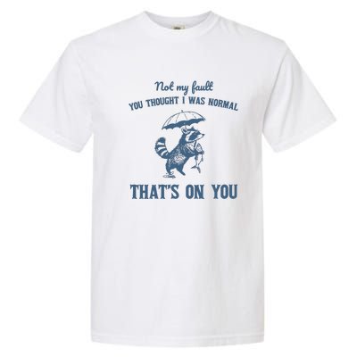 Not My Fault You Thought I Was Normal Retro 90s Garment-Dyed Heavyweight T-Shirt