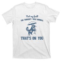 Not My Fault You Thought I Was Normal Retro 90s T-Shirt