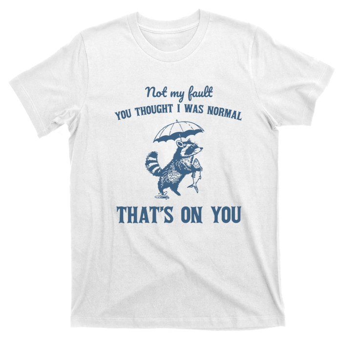 Not My Fault You Thought I Was Normal Retro 90s T-Shirt