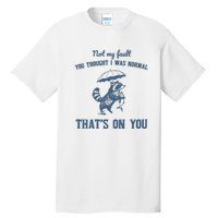 Not My Fault You Thought I Was Normal Retro 90s Tall T-Shirt