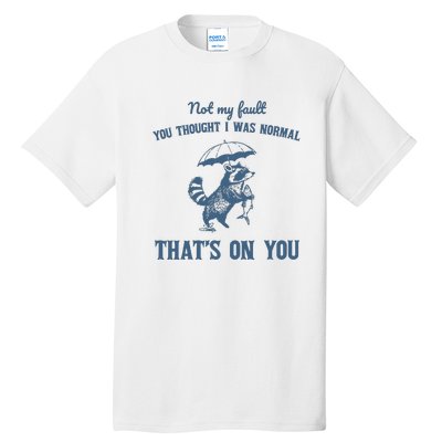 Not My Fault You Thought I Was Normal Retro 90s Tall T-Shirt