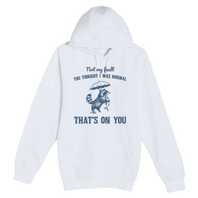 Not My Fault You Thought I Was Normal Retro 90s Premium Pullover Hoodie