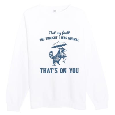 Not My Fault You Thought I Was Normal Retro 90s Premium Crewneck Sweatshirt