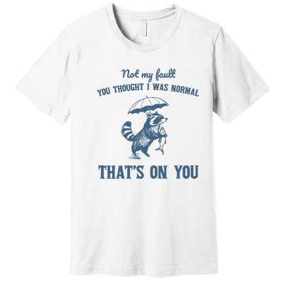 Not My Fault You Thought I Was Normal Retro 90s Premium T-Shirt