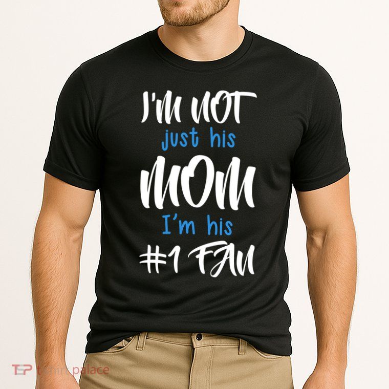 IM Not Just His Mom IM His Number One Fan Performance Shirt