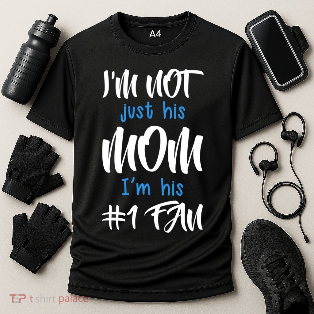 IM Not Just His Mom IM His Number One Fan Performance Shirt