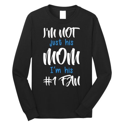 IM Not Just His Mom IM His Number One Fan Long Sleeve Shirt