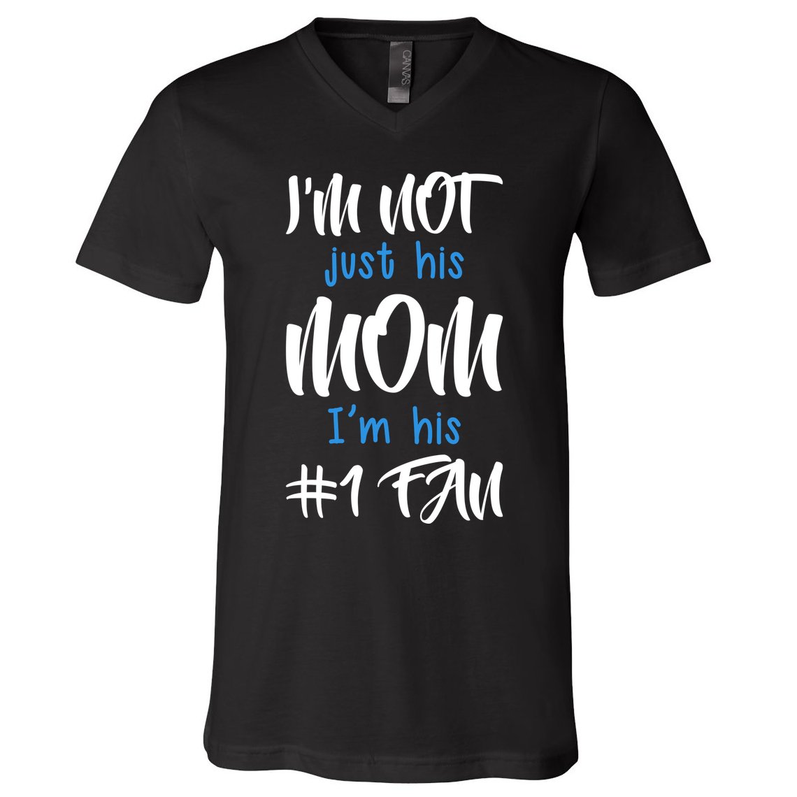 IM Not Just His Mom IM His Number One Fan V-Neck T-Shirt
