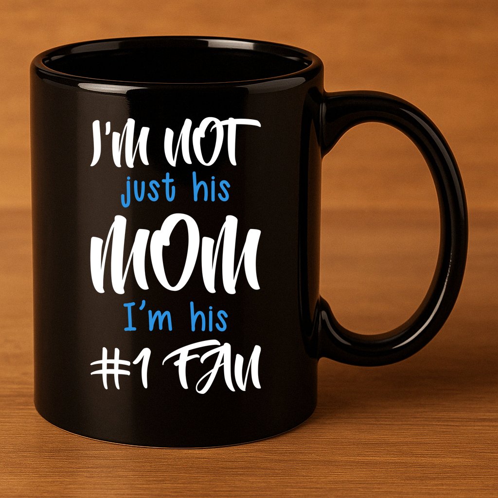 IM Not Just His Mom IM His Number One Fan 11oz C Handle Ceramic Mug