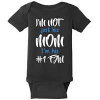IM Not Just His Mom IM His Number One Fan Baby Bodysuit