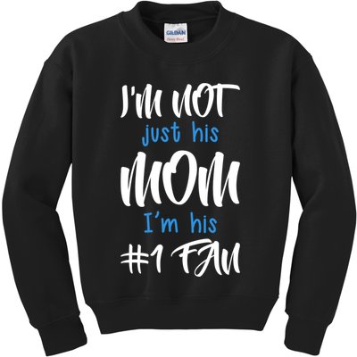 IM Not Just His Mom IM His Number One Fan Kids Sweatshirt