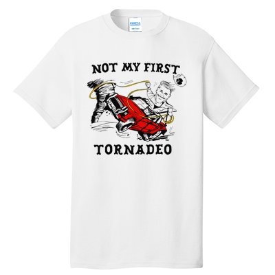 Not My First Tornadeo Not My First Tornado Tall T-Shirt