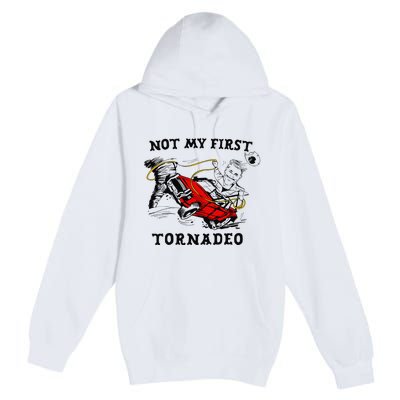 Not My First Tornadeo Not My First Tornado Premium Pullover Hoodie