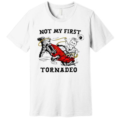 Not My First Tornadeo Not My First Tornado Premium T-Shirt