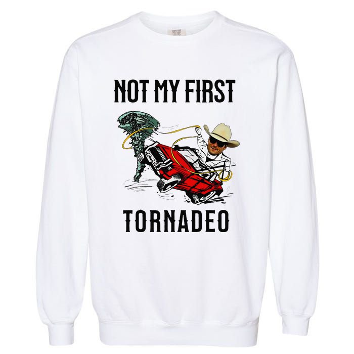 Not My First Tornadeo Not My First Tornado Meme Funny Garment-Dyed Sweatshirt