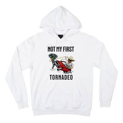 Not My First Tornadeo Not My First Tornado Meme Funny Hoodie