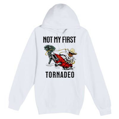 Not My First Tornadeo Not My First Tornado Meme Funny Premium Pullover Hoodie