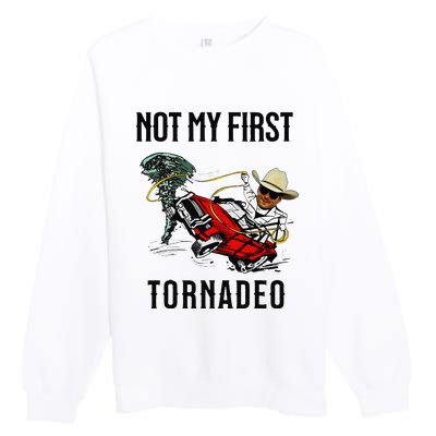 Not My First Tornadeo Not My First Tornado Meme Funny Premium Crewneck Sweatshirt