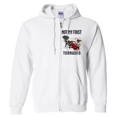 Not My First Tornadeo Not My First Tornado Meme Funny Full Zip Hoodie