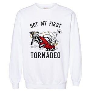 Not My First Tornado Not My First Tornadeo Rodeo Garment-Dyed Sweatshirt