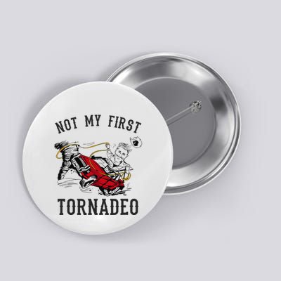 Not My First Tornado Not My First Tornadeo Rodeo Button