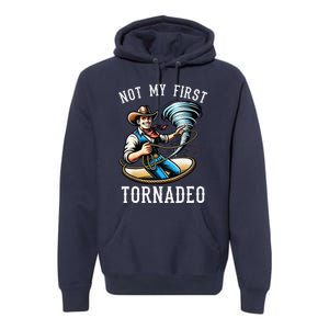 Not My First Tornado Not My First Tornadeo Rodeo Premium Hoodie