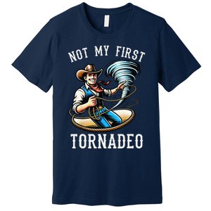 Not My First Tornado Not My First Tornadeo Rodeo Premium T-Shirt