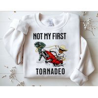 Not My First Tornadeo Not My First Tornado Sweatshirt