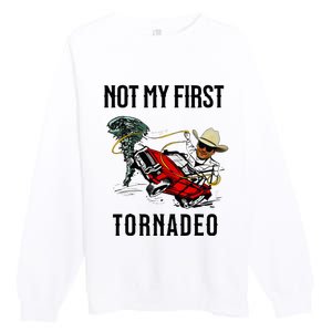 Not My First Tornadeo Not My First Tornado Premium Crewneck Sweatshirt