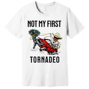 Not My First Tornadeo Not My First Tornado Premium T-Shirt