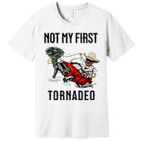 Not My First Tornadeo Not My First Tornado Premium T-Shirt