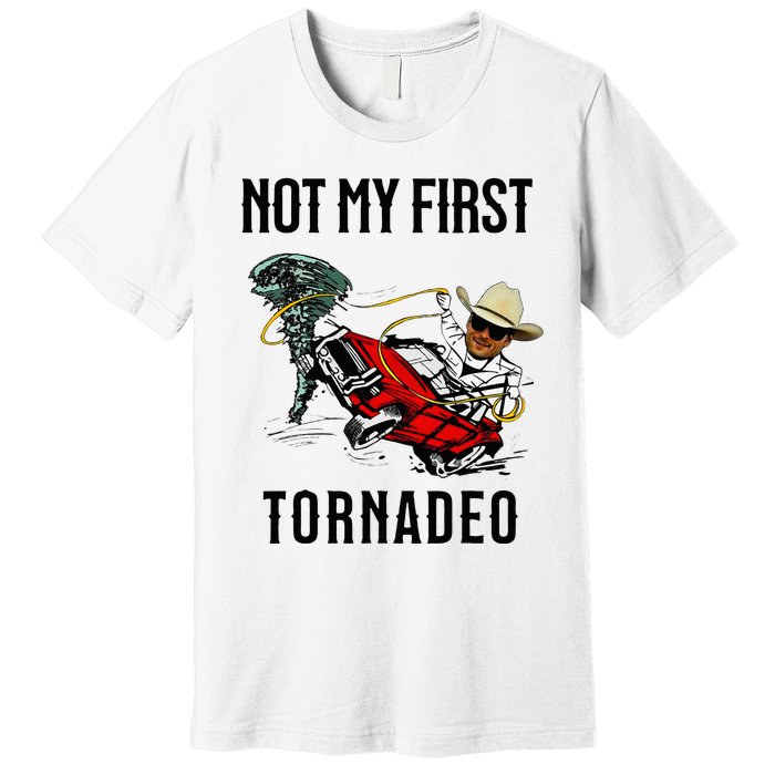 Not My First Tornadeo Not My First Tornado Premium T-Shirt