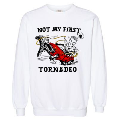 Not My First Tornadeo Garment-Dyed Sweatshirt